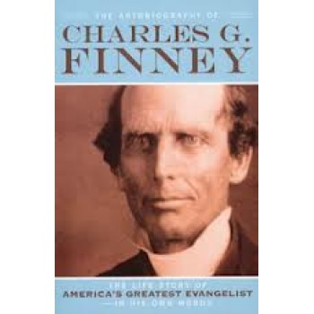 Autobiography of Charles G. Finney, The: The Life Story of America's Greatest Evangelist--In His Own Words 