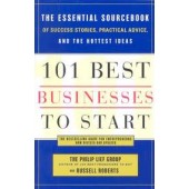 101 Best Businesses to Start: The Essential Sourcebook of Success Stories, Practical Advice, and the Hottest Ideas by Russel Robert