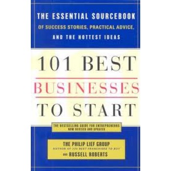 101 Best Businesses to Start: The Essential Sourcebook of Success Stories, Practical Advice, and the Hottest Ideas by Russel Robert