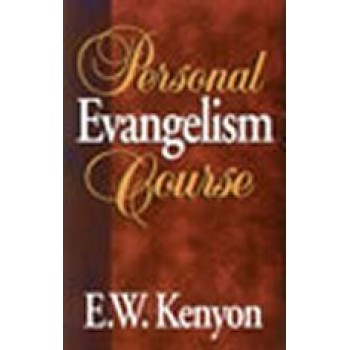 Personal Evangelism Course By: E W Kenyon 