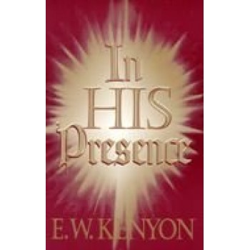 In His Presence by KENYON E W 