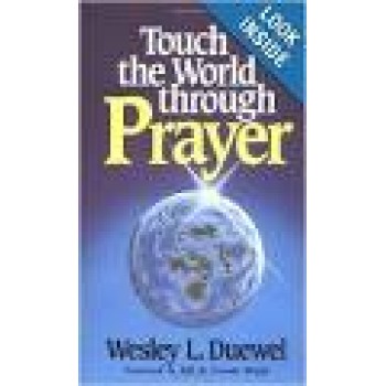 TOUCH THE WORLD  THROUGH PRAYER BY WESLEY DUEWEL