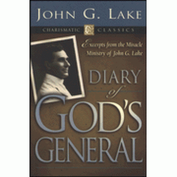 Diary of God's General: Excerpts from the Miracle Ministry of John G ...